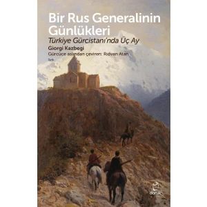 Bir Rus Generalinin GünlükleriTürkiye Gürcistanı’Nda Üç Ay - Giorgi Kazbegi