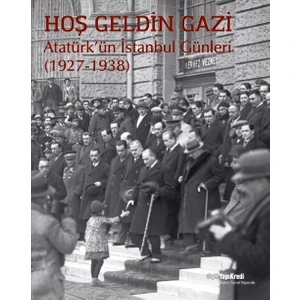 Hoş Geldin Gazi Atatürk’ün İstanbul Günleri (1927-1938)