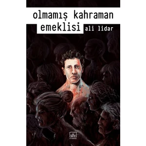 Olmamış Kahraman Emeklisi - Ali Lidar