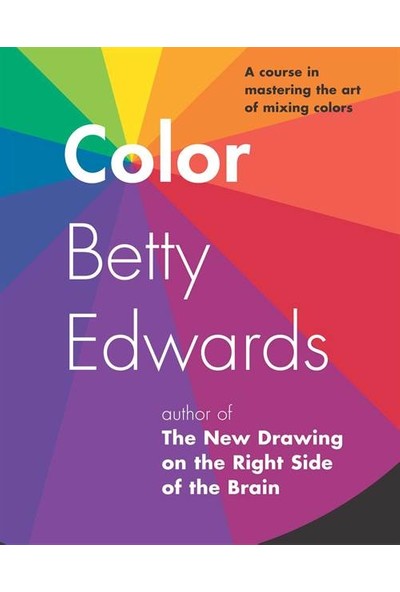 Color: A Course in Mastering the Art of Mixing Colors - Betty Edwards