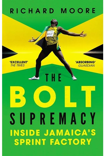The Bolt Supremacy: Inside Jamaica's Sprint Factory - Richard Moore