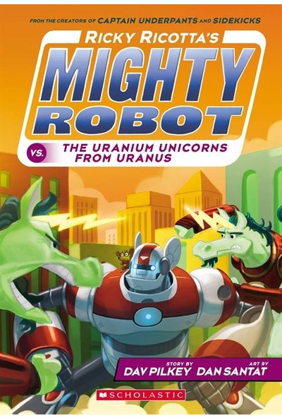 Ricky Ricotta's Mighty Robot Vs. The Uranium Unicorns From Uranus - Dav Pilkey