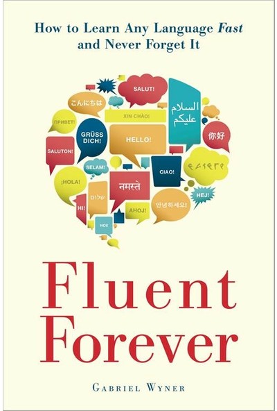Fluent Forever: How To Learn Any Language Fast And Never Forget It - Gabriel Wyner