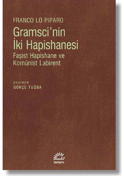 Gramscı’Nin İki Hapishanesi Faşist Hapishane Ve Komünist Labirent - Franco Lo Piparo