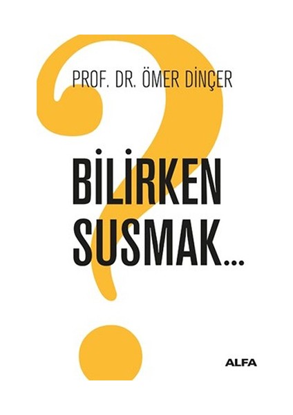 Bilirken Susmak - Ömer Dinçer