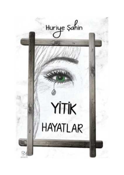 Yitik Hayatlar - Huriye Şahin
