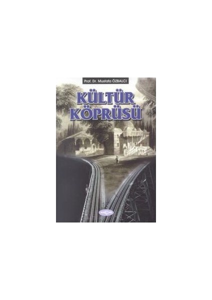 Akçağ Yayınları Kültür Köprüsü (Denemeler - Makaleler)-Mustafa Özbalcı