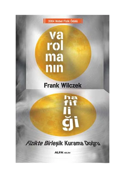 Varolmanın Hafifliği - Fizikte Birleşik Kurama Doğru - 2004 Nobel Fizik Ödülü-Frank Wilczek