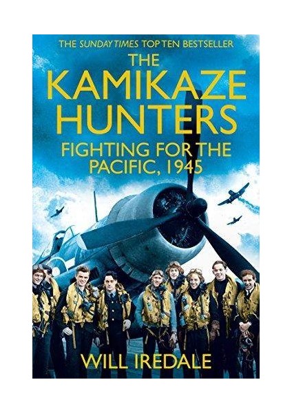 The Kamikaze Hunters: The Men Who Fought for the Pasific, 1945 - Will Iredale