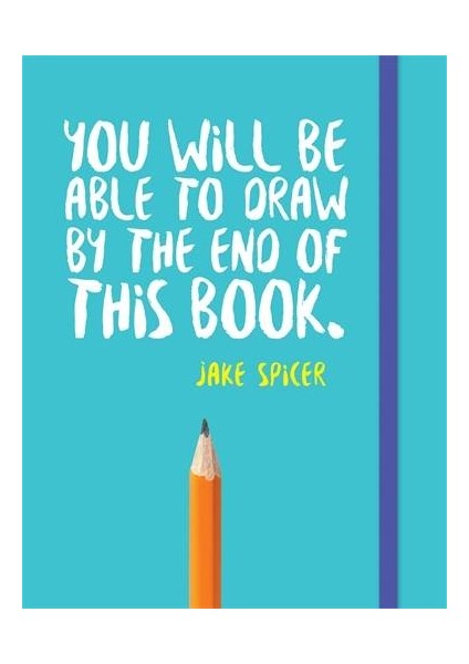 You Will Be Able To Draw At The End Of This Book - Jake Spicer