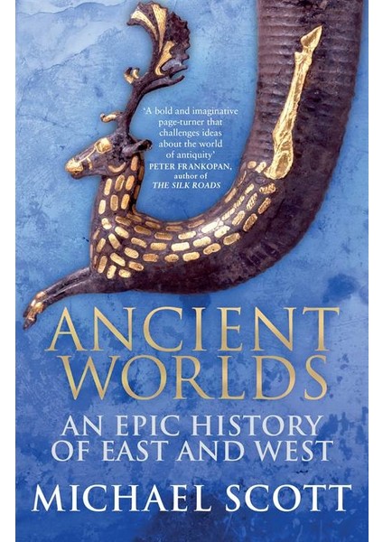 Ancient Worlds: An Epic History of East and West - Michael Scott