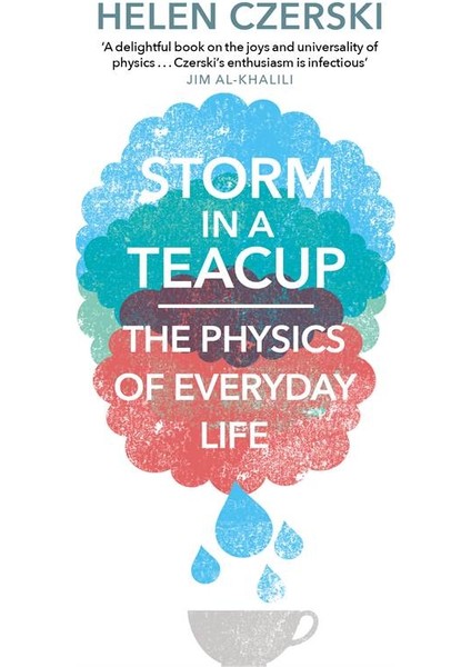 Storm in a Teacup: The Physics of Everyday Life - Helen Czerski