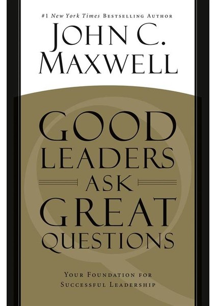 Good Leaders Ask Great Questions: Your Foundation For Succesful Leadership - John C. Maxwell