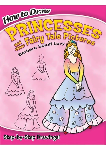 How to Draw Princesses and Other Fairy Tale Pictures - Barbara Soloff Levy