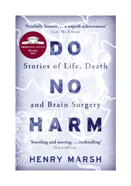 Do No Harm: Stories of Death, Life and Brain Surgery - Henry Marsh