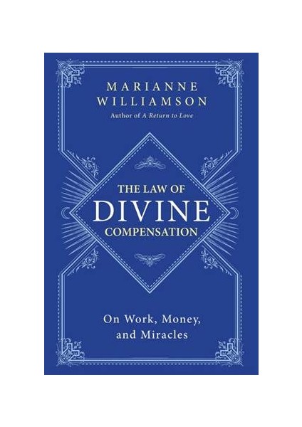 The Law Of Divine Compensation: On Work, Money And Miracles - Marianne Williamson