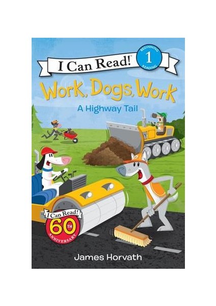 Work, Dogs, Work: A Highway Tail (I Can Read, Level 1) - James Horvath