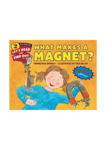 What Makes A Magnet? (Let's-Read-And-Find-Out Science 2) - Franklyn M. Branley, True Kelley