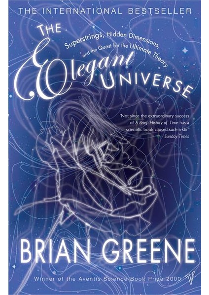 The Elegant Universe: Superstrings, Hidden Dimensions, And The Quest For The Ultimate Theory - Brian Greene