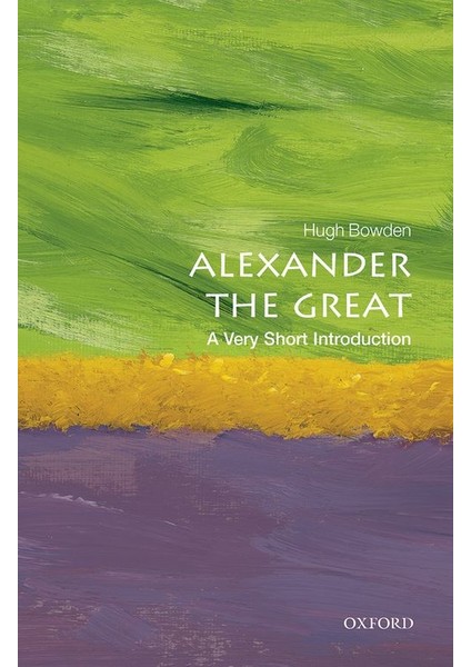 Alexander the Great: A Very Short Introduction - Hugh Bowden