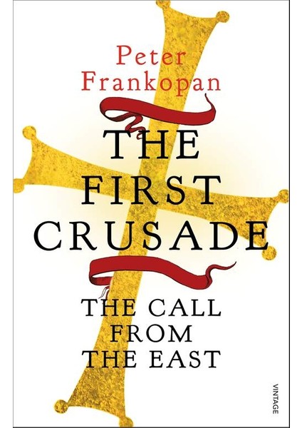 The First Crusade: The Call From The East - Peter Frankopan