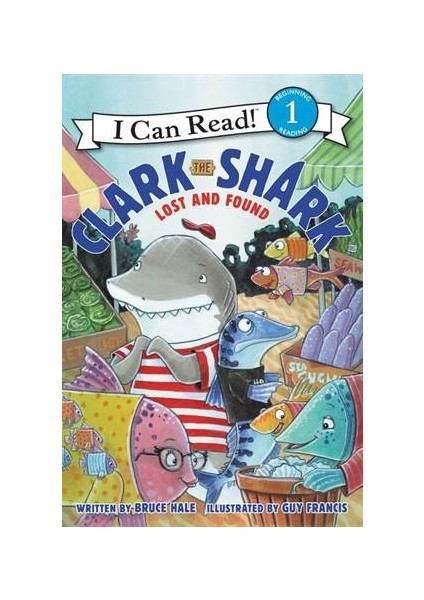 Clark The Shark: Lost And Found (I Can Read Level 1) - Bruce Hale