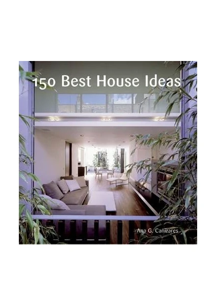 150 Best House Ideas - Canizares, Ana G.