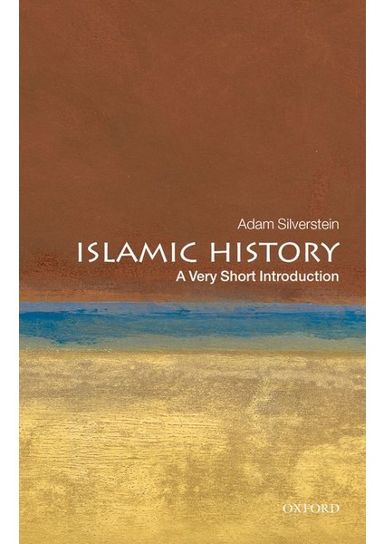 Islamic History: A Very Short Introduction - Adam Silverstain