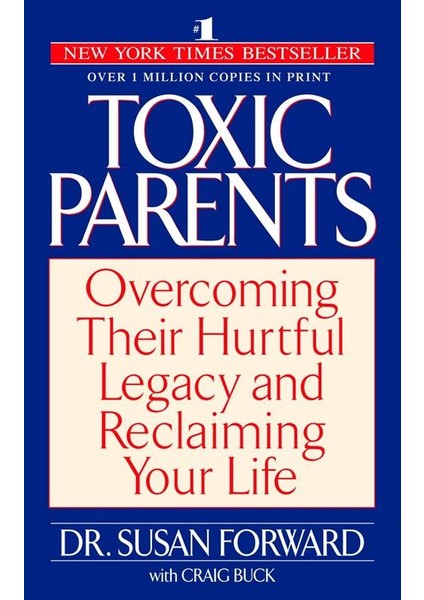 Toxic Parents: Overcoming Their Hurtful Legacy And Reclaiming Your Life - Susan Forward