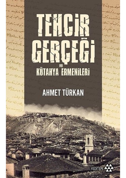 Tehcir Gerçeği Vekütahya Ermenileri - Ahmet Türkan