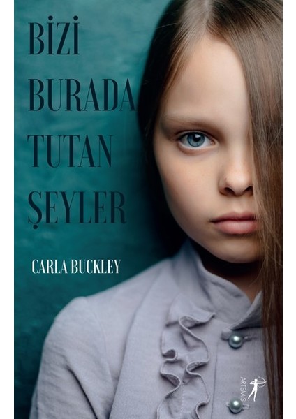 Bizi Burada Tutan Şeyler - Carla Buckley