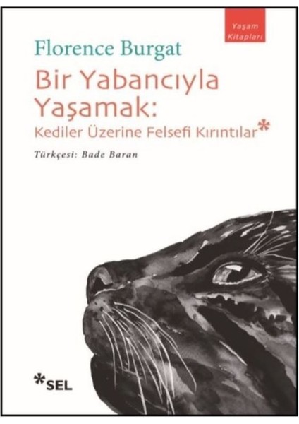 Bir Yabancıyla Yaşamak: Kediler Üzerine Felsefi Kırıntılar - Florence Burgat