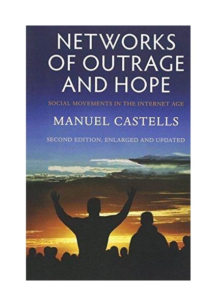 Networks Of Outrage And Hope: Social Movements İn The Internet Age - Manuel Castells