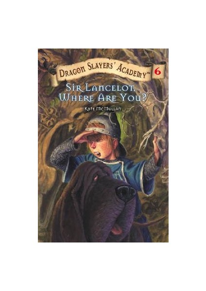 Dragon Slayers' Academy 6: Sir Lancelot, Where Are You? - Kate McMullan