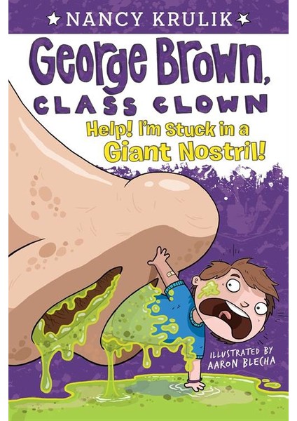 Help! I'm Stuck In A Giant Nostrill (George Brown Class Clown 6) - Nancy Krulik