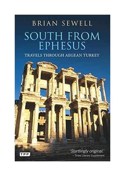 South From Ephesus: Travels Through Aegean Turkey - Brian Sewell