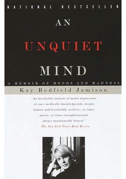 An Unquiet Mind: A Memoir Of Moods And Madness - Kay Redfield Jamison