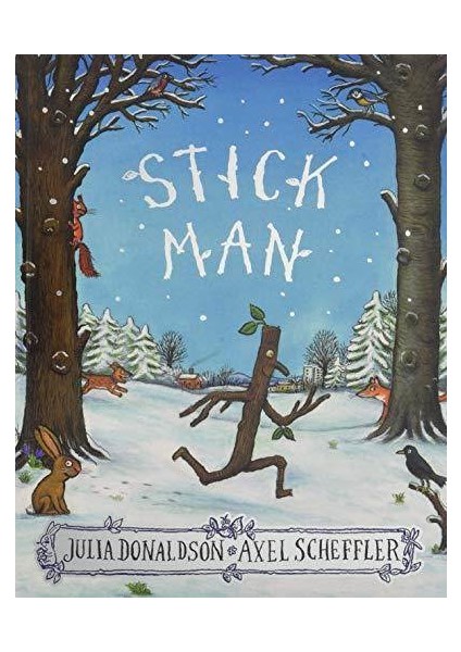Stick Man - Julia Donaldson and Axel Scheffler