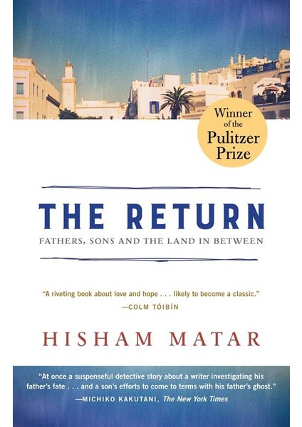The Return: Fathers, Sons And The Land In Between - Hisham Matar