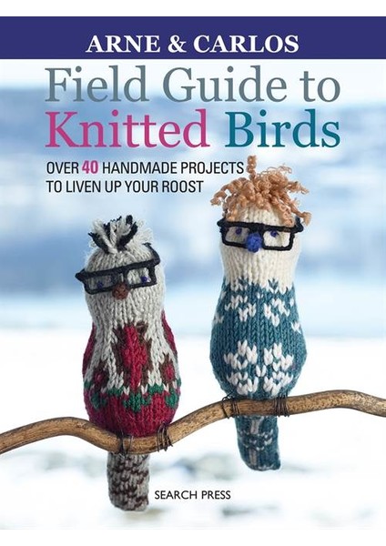 Field Guide To Knitted Birds - Arne & Carlos