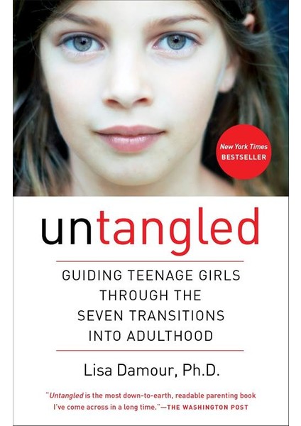 Untangled: Guiding Teenage Girls Through The Seven Transitions Into Adulthood - Lisa Damour