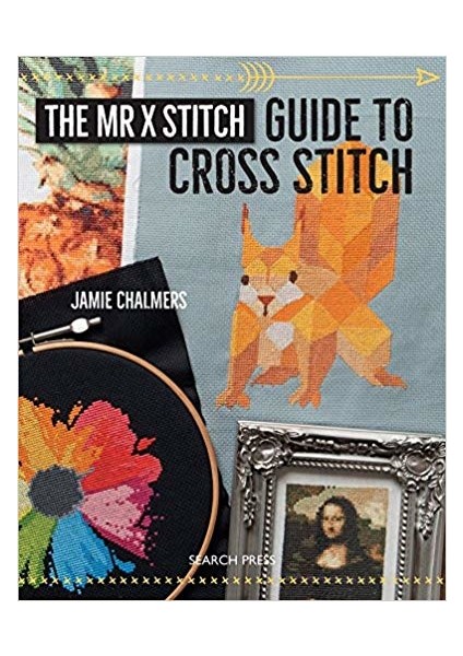 The Mr x Stitch Guide To Cross Stitch - Jamie Chalmers