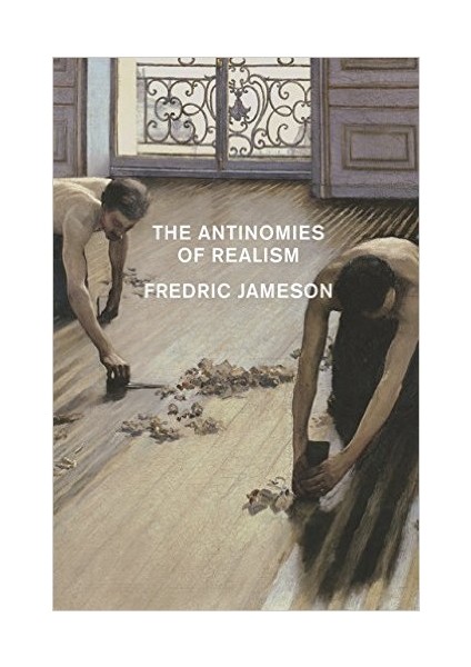 The Antinomies Of Realism  - Fredric Jameson