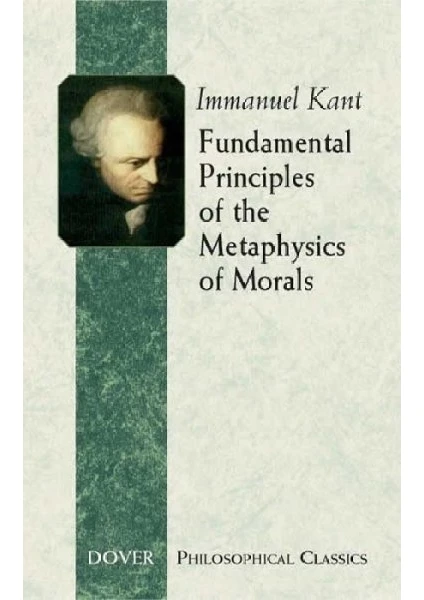 Fundamental Principles Of The Metaphysics Of Morals  - Immanuel Kant