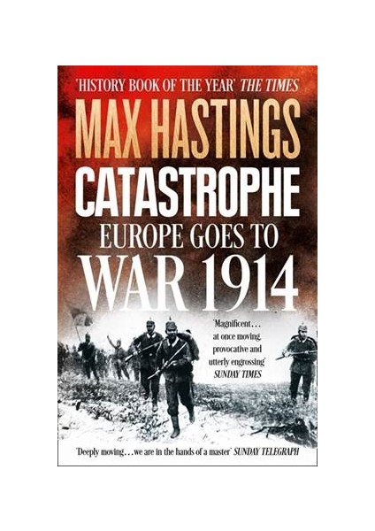 Catastrophe: Europe Goes To War 1914 - Max Hastings