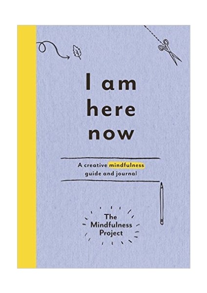 I Am Here Now: A Creative Mindfulness Guide And Journal  - Autumn Totton