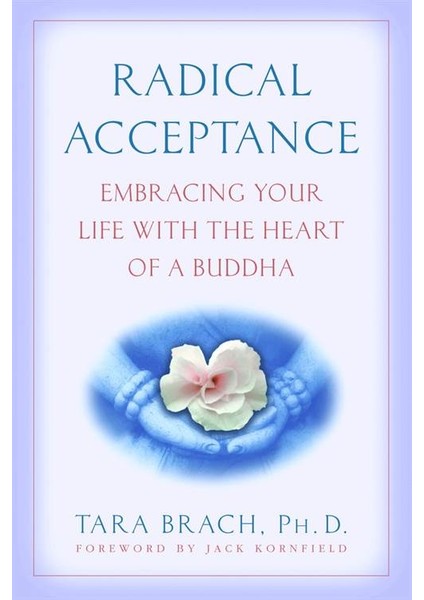 Radical Exceptance: Embracing Your Life With The Heart Of A Buddha - Tara Brach