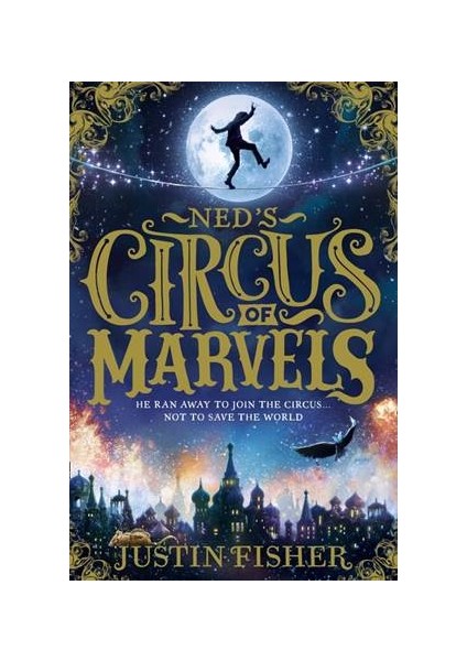 Ned's Circus Of Marvels - Justin Fisher