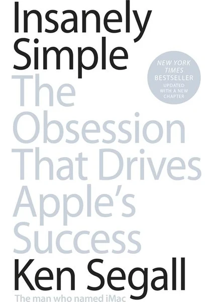 Insanely Simple: The Obsession That Drives Apple's Success - Ken Segall