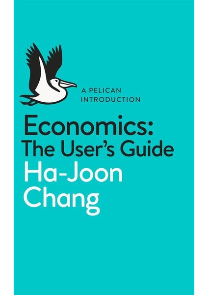 Economics: The User's Guide - Ha-Joon Chang